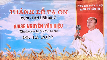 🛑 THÁNH LỄ TẠ ƠN  -  MỪNG TÂN LINH MỤC  - GIUSE NGUYỄN VĂN HIỆU /  05 - 12 - 2022