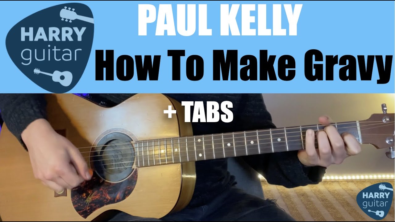 How To Make Gravy Paul Kelly Guitar Lesson Chords/Strumming
