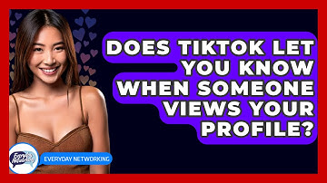Does TikTok Let You Know When Someone Views Your Profile? - Everyday-Networking