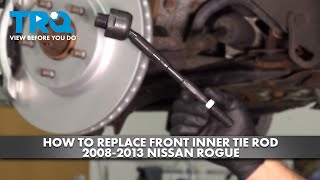 How To Replace Front Inner Tie Rod 2008-2013 Nissan Rogue
