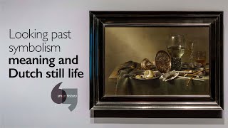 Looking past symbolism: meaning and Dutch still life