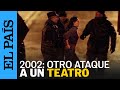 ATENTADO RUSIA | El asalto al teatro Dubrovka en 2002: un ataque que recuerda al de la sala Crocus