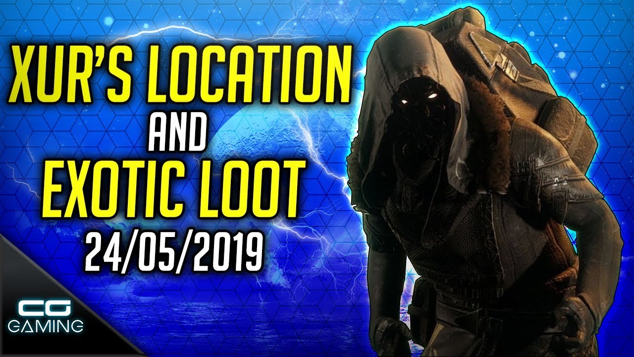 Destiny 2 | XUR LOCATION & EXOTIC LOOT | 24th May 2019 | Where is Xur? 24 May 2019
