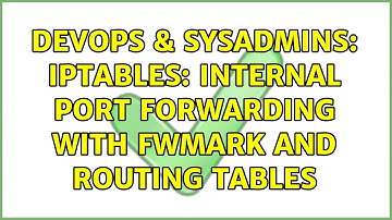 DevOps & SysAdmins: iptables: Internal port forwarding with fwmark and routing tables