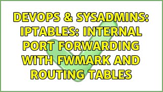 DevOps & SysAdmins: iptables: Internal port forwarding with fwmark and routing tables Wealth