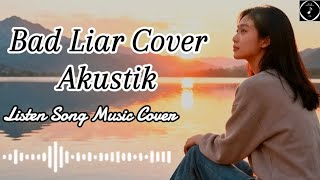 Bad Liar – Acoustic Slow Rock Cover | Emotional Pop Love Song - Listen Song Music