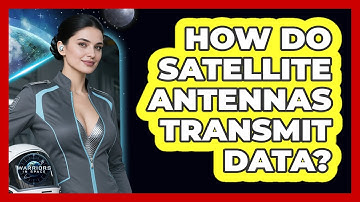 How Do Satellite Antennas Transmit Data?