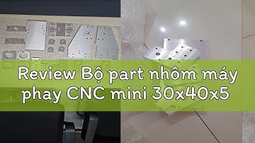 Review Bộ part nhôm máy phay CNC mini 30x40x5