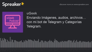 Enviando Imágenes, audios, archivos… con mi bot de Telegram y Categorías Telegram. (parte 1 de 2, he