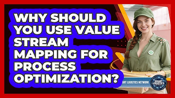 Why Should You Use Value Stream Mapping For Process Optimization? - Smart Logistics Network