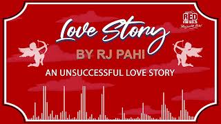 AN UNSUCCESSFUL LOVE STORY | REDFM LOVE STORY BY RJ PAHI |