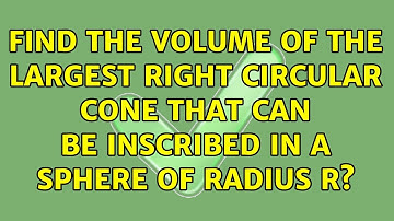 Find the volume of the largest right circular cone that can be inscribed in a sphere of radius r?