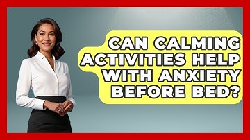 Can Calming Activities Help With Anxiety Before Bed? | Goodnight Routine Guide News