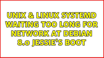 Unix & Linux: systemd waiting too long for network at Debian 8.0 Jessie