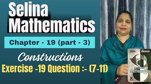 Ch -19  (Constructions) Exercise:- 19 Question: -(7-11)  class #10th icse # Selina math #2025-26#