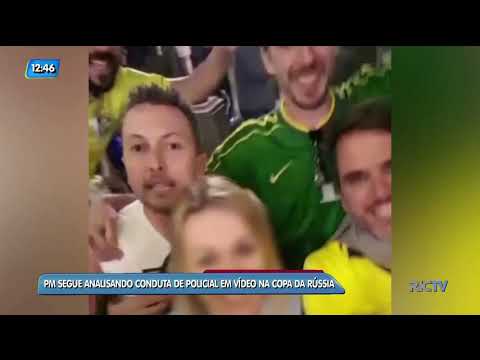 PM segue analisando conduta de policial catarinense em vídeo na Copa da Rússia