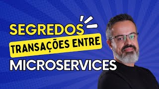 Entenda os segredos para escalar transações entre microservices usando Java no backend
