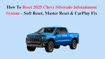 How To Reset 2025 Chevy Silverado Infotainment System – Soft Reset, Master Reset & CarPlay Fix