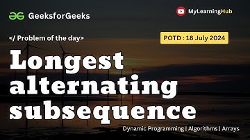 GFG-POTD | Longest alternating subsequence using Java | 18 July 2024 | Array | Dynamic Programming |