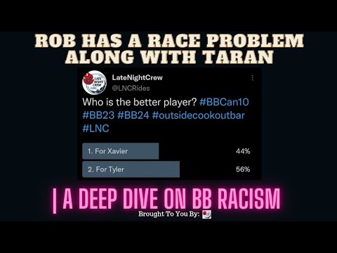 Rob Has A Race Problem, Along With Taran | A Deep Dive On BB