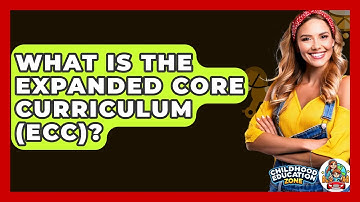 What Is The Expanded Core Curriculum (ECC)? - Childhood Education Zone