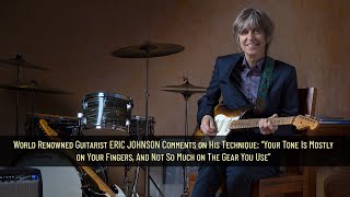 ERIC JOHNSON On His Technique: "Your Tone Is Mostly on Your Fingers, And Not So Much on The Gear"