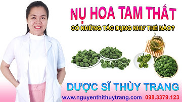Nụ hoa tam thất có tác dụng gì? Cách dùng như thế nào
