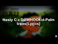 NASTY C x DJ WHOOKID- PALM TREES [LYRICS]