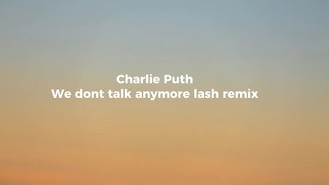 Charlie Puth - We don’t talk anymore Lash remix ft Selena Gomez (lyrics)