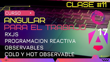 CURSO ANGULAR 17 PARA EL TRABAJO:  RXJS, PROGRAMACION REACTIVA Y OBSERVABLES  (COLD Y HOT) 🤯