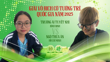 TRƯƠNG ÁI TUYẾT NHI GẶP NGÔ THỪA ÂN CỜ NHANH TC U20 NỮ GIẢI VÔ ĐỊCH CỜ TƯỚNG TRẺ QUỐC GIA NĂM 2025