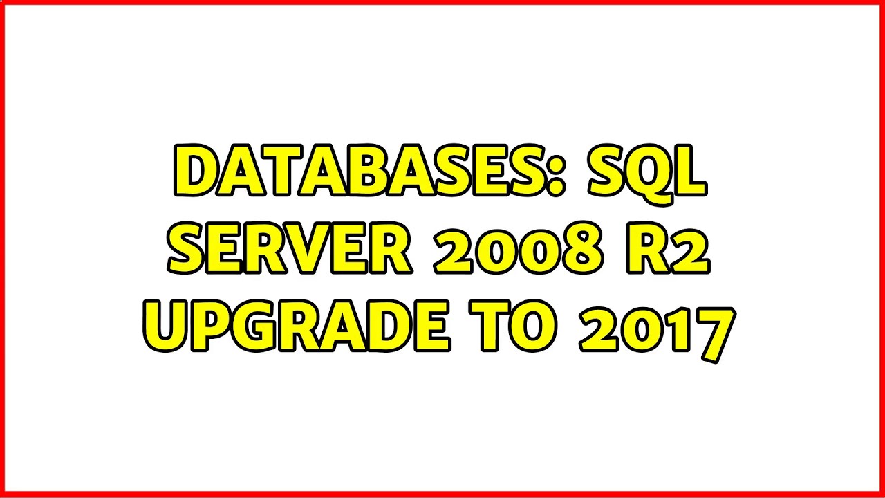 Databases: SQL Server 2008 R2 upgrade to 2017 - YouTube