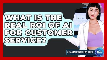 What Is The Real ROI Of AI For Customer Service? - AI SaaS Software Explained