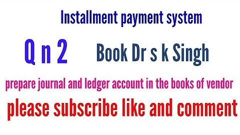 Installment payment system Q N 2 Book Dr s k Singh
