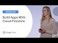 Building Amazing Apps With Cloud Firestore (Cloud Next '19)