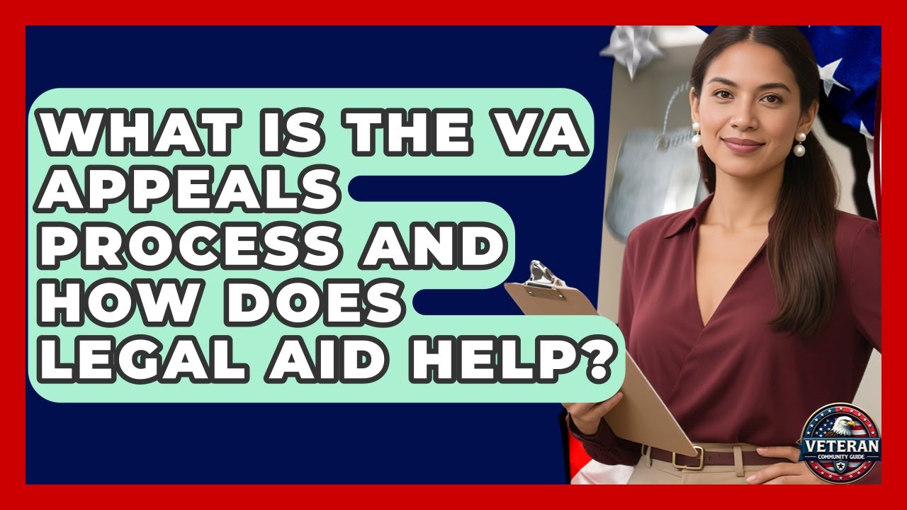 What Is The VA Appeals Process And How Does Legal Aid Help? - Veteran Community Guide