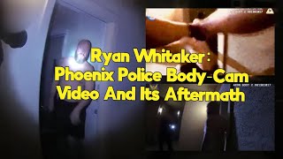 Body Camera Footage Released In AZ Police Shooting of Ryan Whitaker
