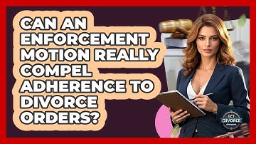 Can An Enforcement Motion Really Compel Adherence To Divorce Orders? - Get Divorce Answers