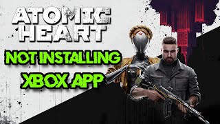 atomic heart not installing on xbox app and microsoft store in windows 11/10 fix