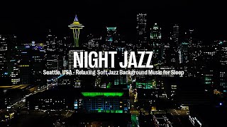 Seattle, USA Night Jazz - Soft Piano Jazz Music for Sleep & Melody Piano Music | Relaxing Jazz