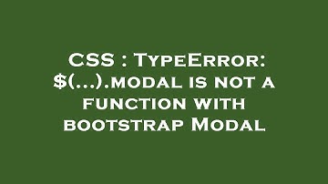 CSS : TypeError: $(...).modal is not a function with bootstrap Modal