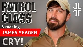 Patrol Class and Making James Yeager Cry