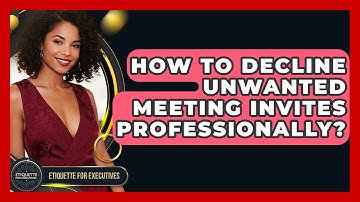 How To Decline Unwanted Meeting Invites Professionally? - Etiquette for Executives