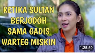 FTV Terbaru Sctv - Cowok Ganteng Sultan Kaya Raya Berjodoh Dengan Gadis Warteg M