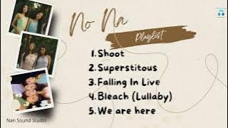 no na - Playlist Song | Shoot, Superstitous,Falling in love, Bleach,we are here