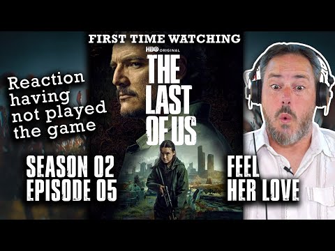 THE LAST OF US: SEASON 2 EPISODE 5 'FEEL HER LOVE' - FIRST TIME WATCHING - TV REACTION - REVIEW