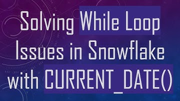 Solving While Loop Issues in Snowflake with CURRENT_DATE()