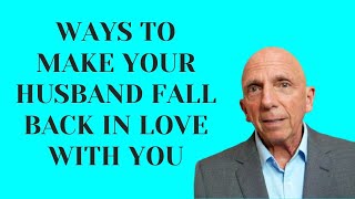 Ways to Make Your Husband Fall Back in Love with You | Paul Friedman