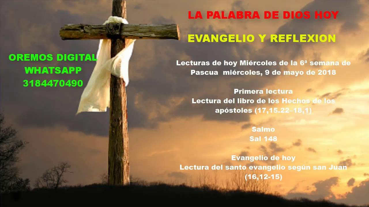 EVANGELIO Y REFLEXIÓN DE HOY MIÉRCOLES 9 DE MAYO DEL 2018 (oremos ...