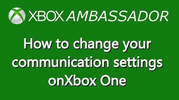 How to change your communication settings on Xbox One | Xbox Ambassador  Series
